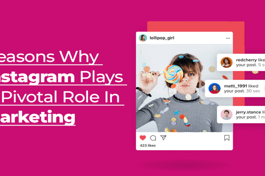 Reasons Why Instagram Plays A Pivotal Role In Marketing